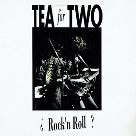 TEA FOR TWO - Rock'n Roll?