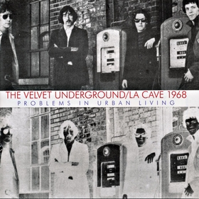 VELVET UNDERGROUND - La Cave 1968 - Problems In Urban Living